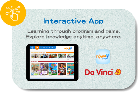 Interactive APP		Learning through play and exploring knowledge anytime, anywhere