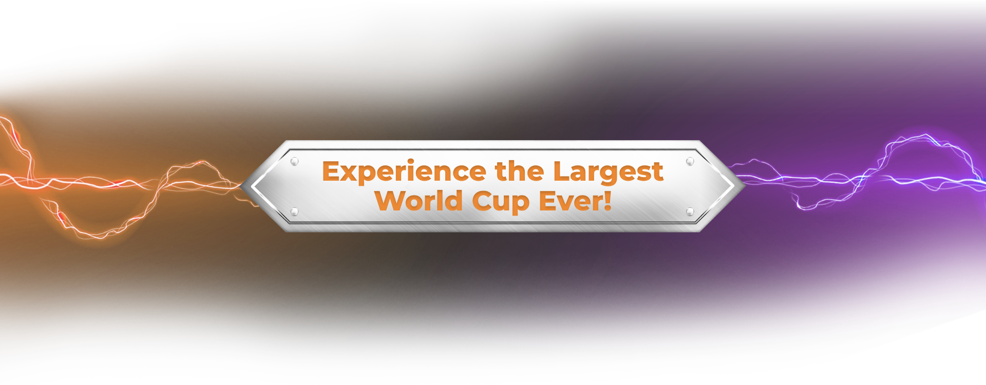 Experience the Largest World Cup Ever!