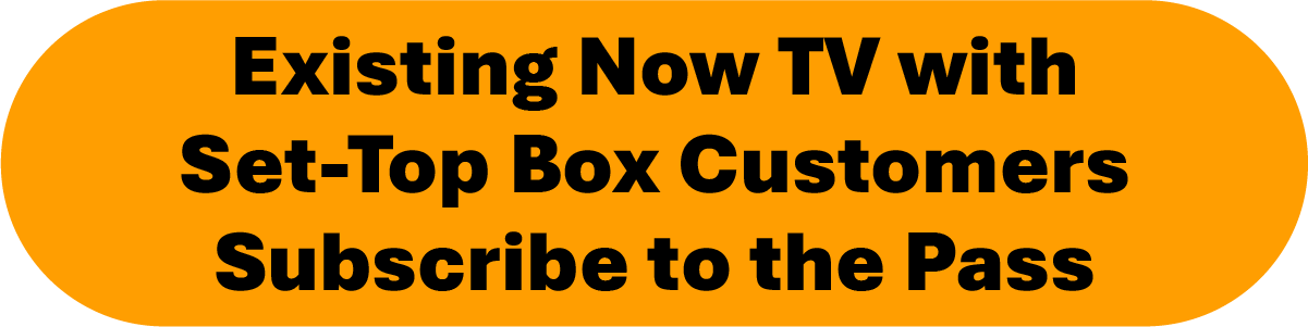 Existing Now TV with Set-Top Box customers subscribe to the Pass